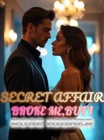 His Secret Affair Broke Me,But I Rose Higher Novel Cover