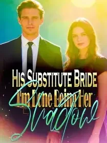 His Substitute Bride I'm Done Being Her Shadow Novel Cover