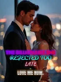 The Billionaire She Rejected Too Late to Love Me Now Novel Cover