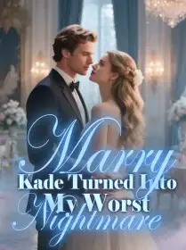 Marry Kade Turned Into My Worst Nightmare Novel Cover