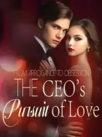 From Arrogance to Obsession: The CEO's Pursuit of Love Novel Cover