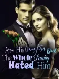 After His Daughter Died, The Whole Family Hated Him Novel Cover