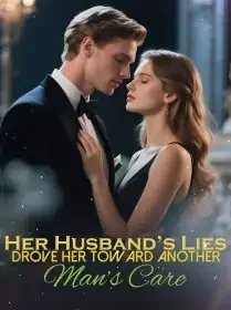 Her Husband’s Lies Drove Her Toward Another Man’s Care Novel Cover