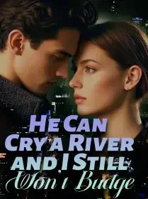 He Can Cry a River and I Still Won't Budge Novel Cover