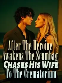 After The Heroine Awakens, The Scumbag Chases His Wife To The Crematorium Novel Cover