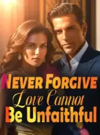 Never Forgive: Love Cannot Be Unfaithful Novel Cover