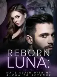 Reborn Luna: Mate Again with My Alpha to Revenge Novel Cover