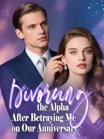 Divorcing the Alpha After Betraying Me on Our Anniversary Novel Cover
