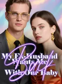 My Ex-Husband Wants Me Back With Our Baby Novel Cover