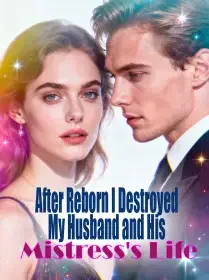 After Reborn, I Destroyed My Husband and His Mistress's Life Novel Cover