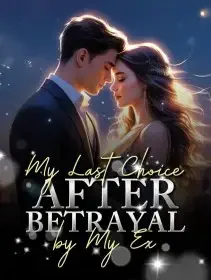 My Last Choice After Betrayal by My Ex Novel Cover