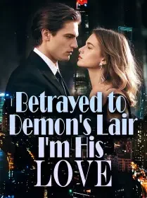 Betrayed to Demon's Lair, I'm His Love Novel Cover