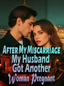 After My Miscarriage, My Husband Got Another Woman Pregnant Novel Cover
