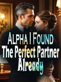 Alpha, I Found The Perfect Partner Already Novel Cover