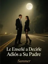 Portada de la novela Le Enseñé a Decirle Adiós a Su Padre
