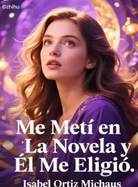 Portada de la novela Me Metí en La Novela y Él Me Eligió