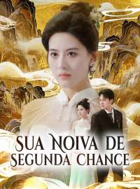 Sua Noiva de Segunda ChanceDramas Curtos