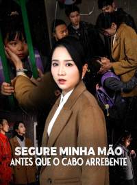 Segure Minha Mão Antes Que o Cabo ArrebenteDramas Curtos