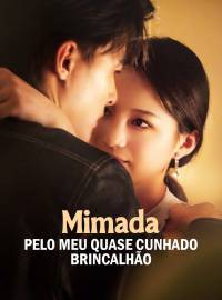Mimada pelo meu quase cunhado brincalhãoDramas Curtos