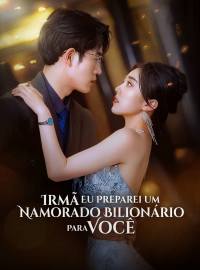 Irmã Eu Preparei Um Namorado Bilionário Para Você.Dramas Curtos