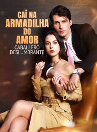 Caí na Armadilha do Amor do Meu Cavaleiro PerfeitoDramas Curtos