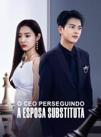 O CEO perseguindo a esposa substitutaDramas Curtos