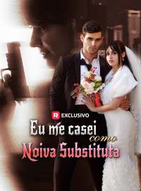 Eu me casei como noiva substitutaDramas Curtos