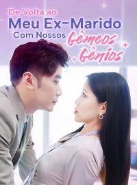 De Volta ao Meu Ex-Marido com Nossos Gêmeos GêniosDramas Curtos