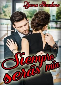 Portada de la novela Siempre serás mía