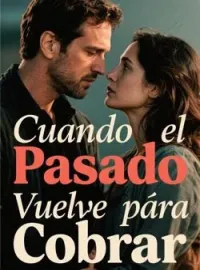 Portada de la novela Cuando el Pasado Vuelve para Cobrar