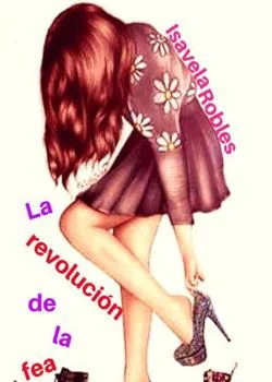 Portada de la novela La revolución de la fea (Ella era fea 3)