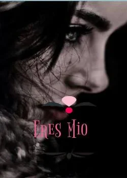 ~Eres Mio ~