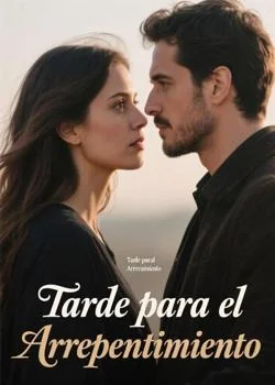 Portada de la novela Tarde para el Arrepentimiento