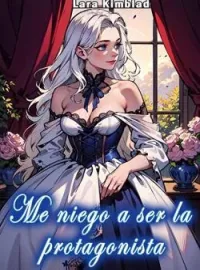 Portada de la novela Me Niego a ser la Protagonista
