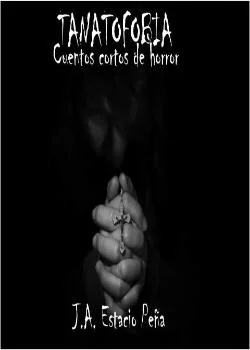 Portada de la novela Tanatofobia - Cuentos Cortos De Horror