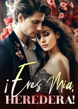 Portada de la novela ¡Eres mía, Heredera!