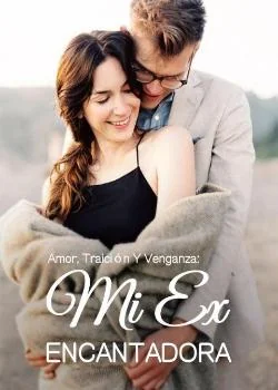 Portada de la novela Amor, Traición Y Venganza: Mi Ex Encantadora