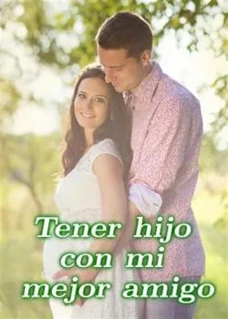 Portada de la novela Tener hijo con mi mejor amigo