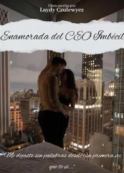 Portada de la novela Enamorada del CEO imbecil