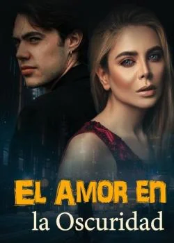 Portada de la novela El Amor en la Oscuridad