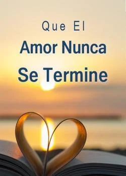 Portada de la novela Que El Amor Nunca Se Termine