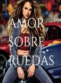 Portada de la novela Amor Sobre Ruedas