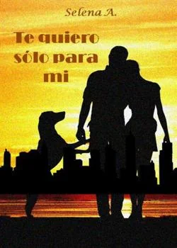 Portada de la novela Te quiero sólo para mí. 