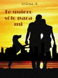 Portada de la novela Te quiero sólo para mí.