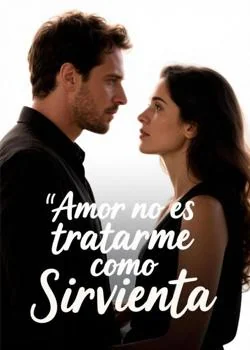 Portada de la novela Amor no es tratarme como Sirvienta