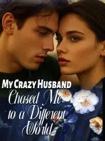 My Crazy Husband Chased Me to a Different World