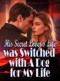 His Secret Lover's Life was Switched with A Dog for My Life Novel Cover