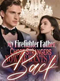 My Firefighter Father Chose Strangers,Now He Wants Me Back Novel Cover