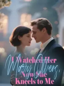 I Watched Her Marry Others, Now She Kneels to Me Novel Cover