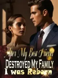 After My Best Friend Destroyed My Family, I was Reborn Novel Cover